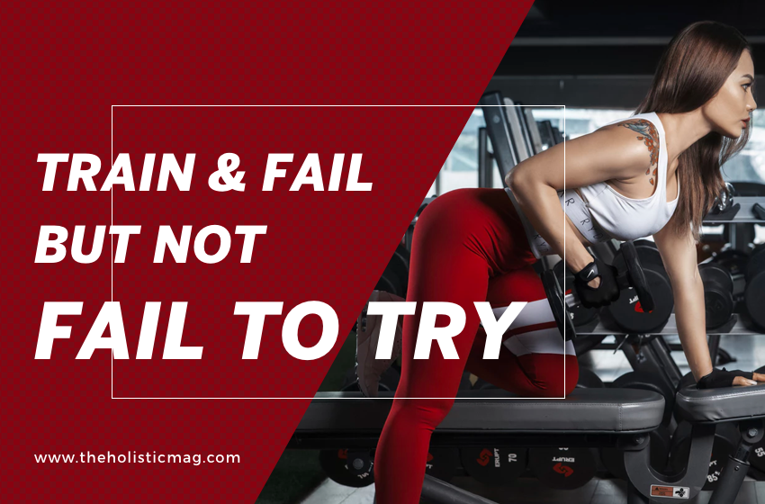 Train & Fail, But Not Fail To Try.