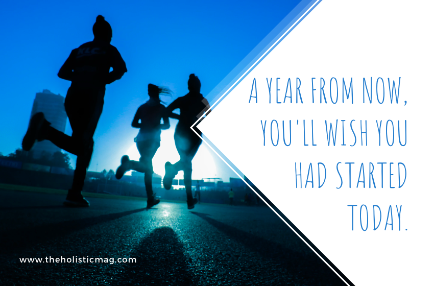 A Year From Now, You'll Wish You Had Started Today.