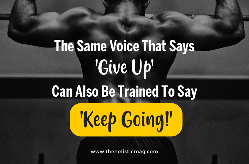 The Same Voice That Says 'Give Up' Can Also Be Trained To Say 'Keep Going!'